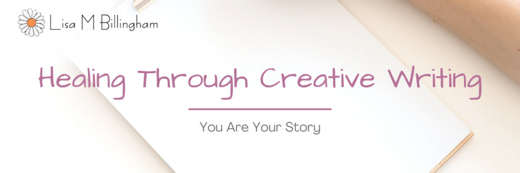 Healing through creative writing you are your story